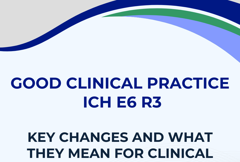 Overview of ICH GCP E6 R3: Key Changes and What They Mean for Clinical Trials